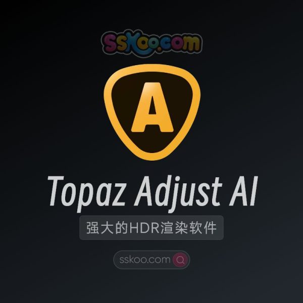 Topaz Adjust AI v1.0.6 AI图像调整(HDR渲染软件)破解版下载【支持Win/Mac】